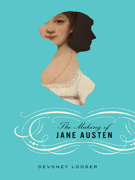 Title details for The Making of Jane Austen by Devoney Looser - Available